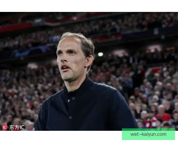 图赫尔战术革新后球队表现值得关注，未来前景可期